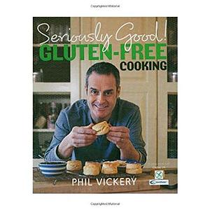 Seriously Good!: Gluten-free Cooking by Phil Vickery