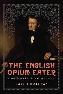 The English Opium Eater by Robert Morrison, Robert Morrison