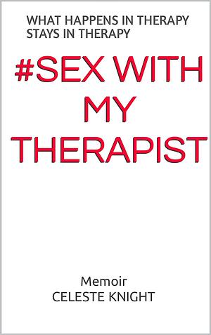 #Sex With My Therapist by Celeste Knight