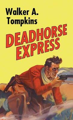 Deadhorse Express by Walker A. Tompkins