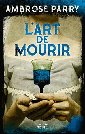 L'Art de mourir by Ambrose Parry