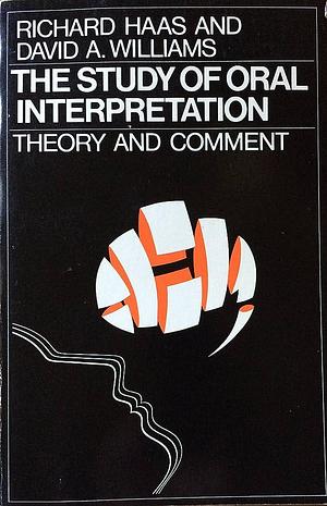 The Study of Oral Interpretation: Theory and Comment by Richard Burton Haas, David A. Williams
