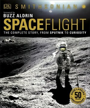 Spaceflight, 2nd Edition: The Complete Story from Sputnik to Shuttle and Beyond by Giles Sparrow, Buzz Aldrin