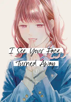 I See Your Face, Turned Away, Vol. 3 by Rumi Ichinohe