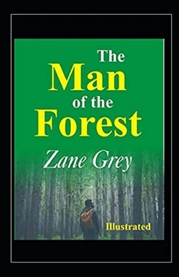 The Man of the Forest Illustrated by Zane Grey