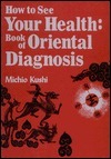 How to See Your Health: Book of Oriental Diagnosis by Michio Kushi
