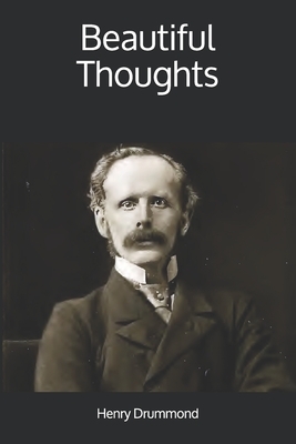 Beautiful Thoughts by Henry Drummond