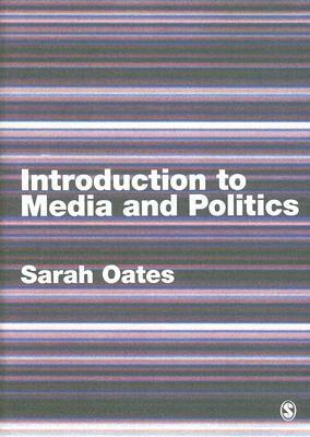 Introduction to Media and Politics by Sarah Oates