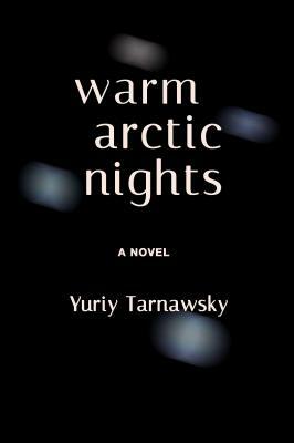 Warm Arctic Nights by Yuriy Tarnawsky
