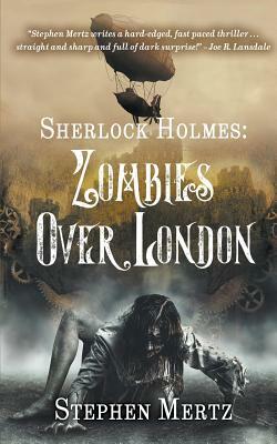 Sherlock Holmes: Zombies Over London by Stephen Mertz