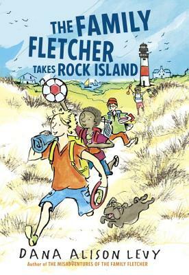 The Family Fletcher Takes Rock Island by Dana Alison Levy