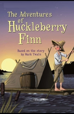 The Adventures of Huckleberry Finn Illustrated by Mark Twain