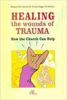 Healing the Wounds of Trauma: How the Church Can Help by Harriet S. Hill