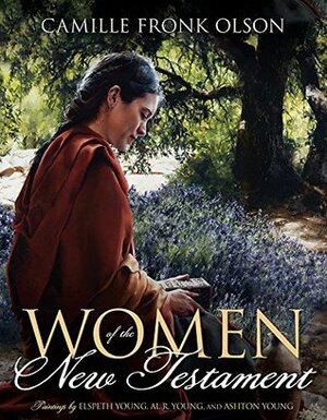 Women of the New Testament by Elspeth C. Young, Camille Fronk Olson