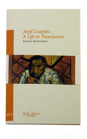 Józef Czapski: A Life in Translation by Keith Botsford