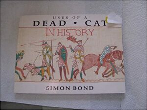 Uses of a Dead Cat in History by Simon Bond