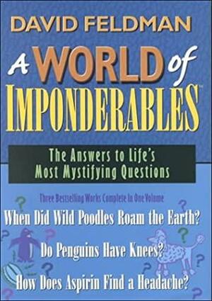 A World of Imponderables: The Answers to Life's Most Mystifying Questions by David Feldman, Kassie Schwan