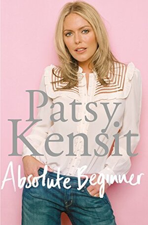 Absolute Beginner by Patsy Kensit