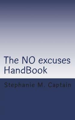 The NO excuses Hand Book by Stephanie M. Captain
