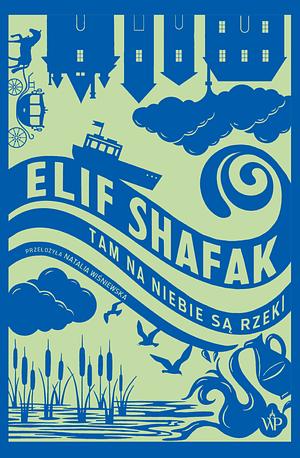 Tam na niebie są rzeki by Elif Shafak