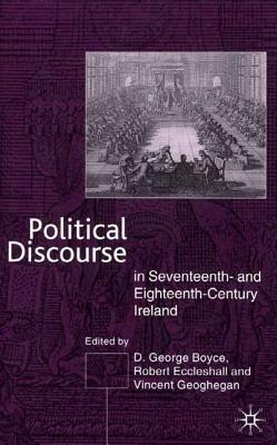 Political Discourse in Seventeenth- And Eighteenth-Century Ireland by D. G. Boyce, V. Geoghegan, R. Eccleshall