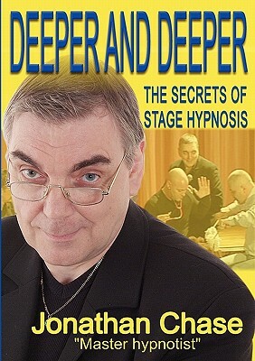 Deeper and Deeper: the secrets of stage hypnosis by Jonathan Chase