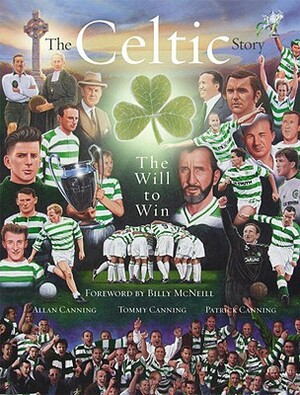 The Celtic Story: The Will to Win by Allan Canning, Tommy Canning, Patrick Canning