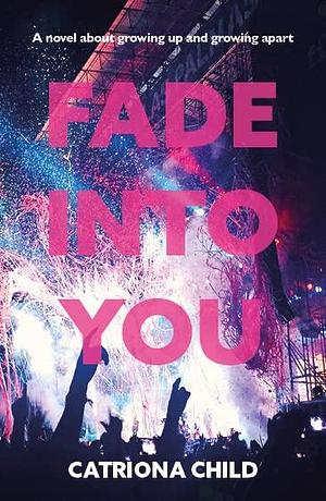 Fade into You by Catriona Child, Catriona Child