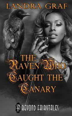 The Raven Who Caught the Canary by Landra Graf
