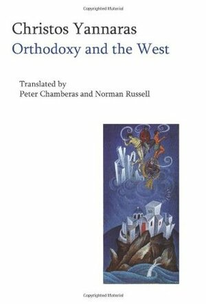 Orthodoxy and the West: Hellenic Self-Identity in the Modern Age by Christos Yannaras