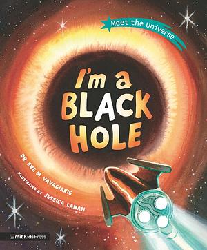 I'm a Black Hole by Dr. Eve M. Vavagiakis, Jessica Lanan