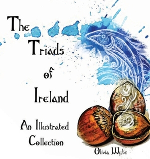 The Triads of Ireland: An Illustrated Collection by Olivia Wylie