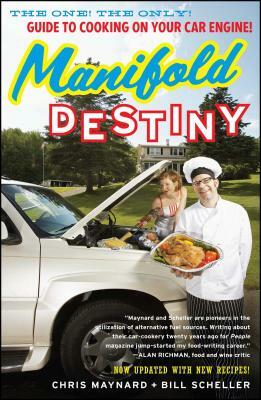 Manifold Destiny: The One! the Only! Guide to Cooking on Your Car Engine! by Bill Scheller, Chris Maynard