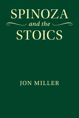 Spinoza and the Stoics by Jon Miller