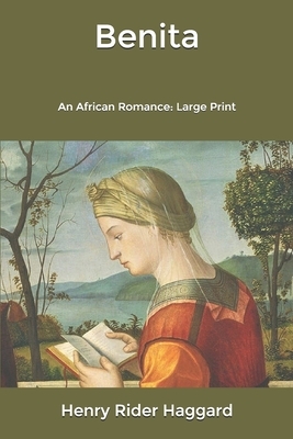 Benita: An African Romance: Large Print by H. Rider Haggard