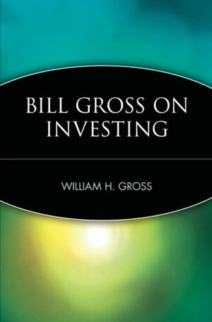 Bill Gross On Investing by William H. Gross