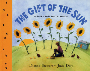 The Gift of the Sun: A Tale from South Africa by Dianne Stewart, Jude Daly