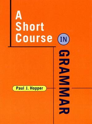 A Short Course in Grammar: A Course in Grammar of Standard Written English by Paul J. Hopper