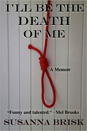 I'll Be The Death Of Me by Susanna Brisk