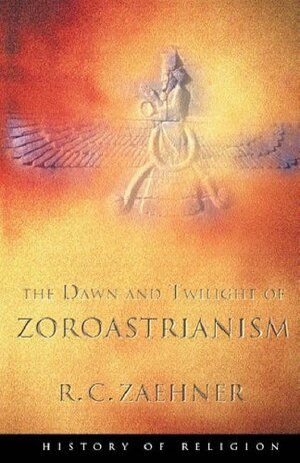 The Dawn and Twilight of Zoroastrianism by R.C. Zaehner