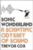 Sonic Wonderland: A Scientific Odyssey of Sound by Trevor J. Cox
