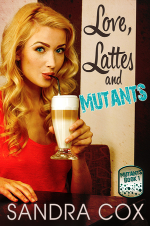 Love, Lattes and Mutants by Sandra Cox