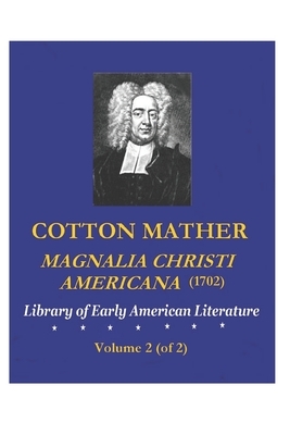 Cotton Mather: Magnalia Christi Americana (1702), Volume 2 (of 2) by Cotton Mather