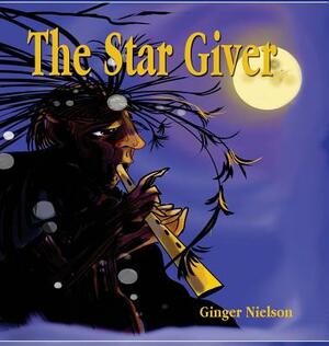 The Star Giver: A Legend from the Far, Far North by Ginger Nielson