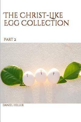 The Christ-Like Egg Collection pt. 2 by Daniel Heller