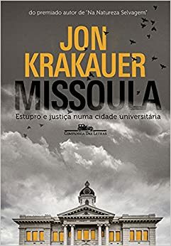 Missoula - O estupro e o sistema judicial em uma cidade universitária by Jon Krakauer