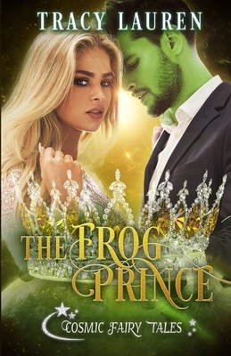 The Frog Prince: Cosmic Fairy Tales by Tracy Lauren