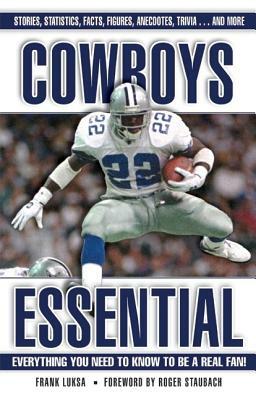 Cowboys Essential: Everything You Need to Know to Be a Real Fan! by Frank Luksa