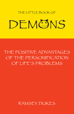 Little Book of Demons: The Positive Advantages of the Personification of Life's Problems by Ramsey Dukes