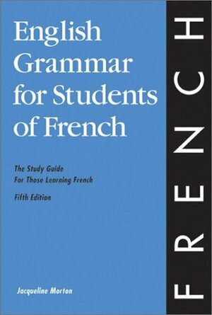 English Grammar for Students of French: The Study Guide for Those Learning French by Jacqueline Morton